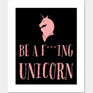 Be a f***ing unicorn Posters and Art